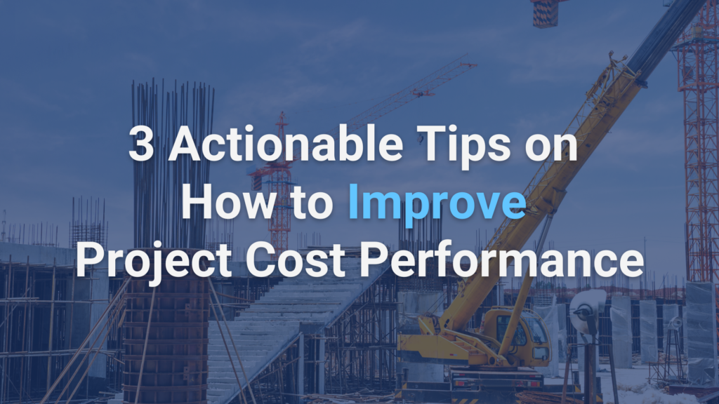 3 Actionable Tips on How to Improve Project Cost Performance